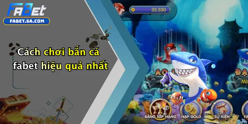 Cách chơi bắn cá fabet hiệu quả nhất