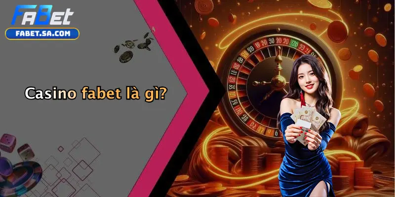 Casino fabet Casino fabet là gì?