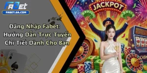 Đăng Nhập Fabet: Hướng Dẫn Trực Tuyến Chi Tiết Dành Cho Bạn