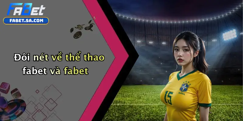 Thể thao fabet Đôi nét về thể thao fabet và fabet