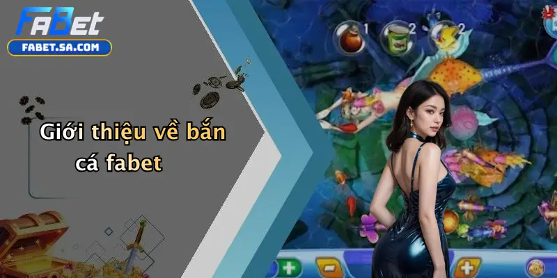 Giới thiệu về bắn cá fabet