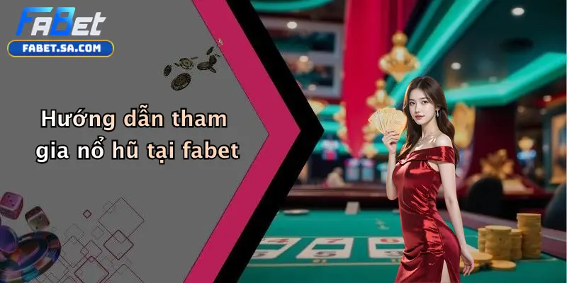 Nổ hũ fabet Hướng dẫn tham gia nổ hũ tại fabet