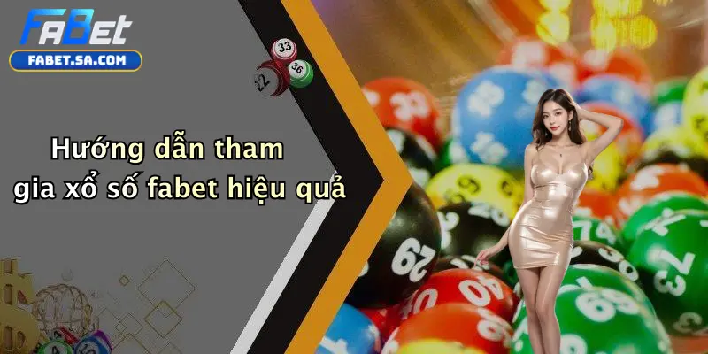 Xổ Số fabet Hướng dẫn tham gia xổ số fabet hiệu quả