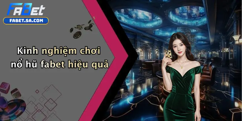 Nổ hũ fabet Kinh nghiệm chơi nổ hũ fabet hiệu quả