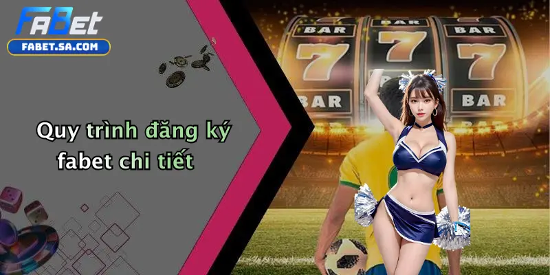 Đăng Ký Fabet: Trải Nghiệm Cá Cược Thể Thao Và Casino Chuyên Nghiệp Quy trình đăng ký fabet chi tiết