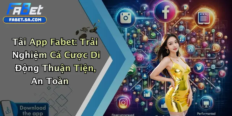 Tải App Fabet: Trải Nghiệm Cá Cược Di Động Thuận Tiện, An Toàn Tải App Fabet: Trải Nghiệm Cá Cược Di Động Thuận Tiện, An Toàn